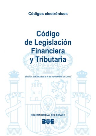Códigos electrónicos

Código
de Legislación
Financiera
y Tributaria
Edición actualizada a 7 de noviembre de 2013

BOLETÍN OFICIAL DEL ESTADO

 