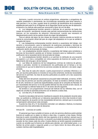 BOLETÍN OFICIAL DEL ESTADO
Núm. 153	                                  Martes 28 de junio de 2011	                            Sec. III. Pág. 68924


                 Asimismo, cuando concurran en ambos progenitores, adoptantes o acogedores de
            carácter preadoptivo o permanente, las circunstancias necesarias para tener derecho a
            este permiso o, en su caso, puedan tener la condición de beneficiarios de la prestación
            establecida para este fin en el Régimen de la Seguridad Social que les sea de aplicación,
            el derecho a su disfrute sólo podrá ser reconocido a favor de uno de ellos.
                 k)  Los trabajadores/as tendrán derecho a disfrutar de un permiso de hasta dos
            meses de duración, percibiendo durante este período exclusivamente las retribuciones
            básicas, en los supuestos de adopción internacional, cuando sea necesario el
            desplazamiento previo de los padres al país de origen del adoptado/a.
                 Para el cálculo del plazo de dos meses de duración máxima prevista se tendrá en
            cuenta la comunicación oficial del país de origen del adoptado/a en la que se señale la
            recogida del menor.
                 l)  Las trabajadoras embarazadas tendrán derecho a ausentarse del trabajo, con
            derecho a remuneración, para la realización de exámenes prenatales y técnicas de
            preparación al parto, previo aviso a la empresa y justificación de la necesidad de su
            realización dentro de la jornada de trabajo.
                 m)  Los empleados/as tendrán derecho a ausentarse del trabajo para someterse a
            técnicas de fecundación asistida por el tiempo necesario para su realización y previa
            justificación de la necesidad dentro de la jornada de trabajo.
                 n)  Los empleados/as tendrán derecho a un permiso no retribuido de una duración
            no superior a un mes y compatible con otros supuestos de licencia sin sueldo, por el
            fallecimiento del cónyuge o de los hijos/as.
                 o)  Las faltas de asistencia de los trabajadoras víctimas de violencia de género,
            totales o parciales, tendrán la consideración de justificadas por el tiempo y en las
            condiciones en que así lo determine los servicios sociales de atención o de salud, según
            proceda.
                 p)  Seis días de cada año natural, o parte proporcional en contratos inferiores a un
            año, por asuntos particulares no incluidos en los puntos anteriores; donde las necesidades
            del servicio lo permitan, los días de asuntos particulares se podrán unir a las vacaciones
            reglamentarias.
                 Antes del inicio del periodo vacacional se procurará haber disfrutado, al menos, el 50%
            de los días de permiso por asuntos particulares. El resto se tenderá a disfrutar antes de
            fin de año, teniendo en cuenta las especificidades propias de la campaña de Navidad. Si
            por necesidades del servicio no ha ido posible disfrutar los días durante el año natural, se
            podrá prorrogar su disfrute hasta el día 31 de enero del año siguiente.
                 Se tenderá a una programación mensual del disfrute de los referidos días, con el
            objeto de conciliar la actividad productiva con el derecho a estos días.
                 q)  Los días 24 y 31 de diciembre:

                Cuando la naturaleza del servicio impidiese la cesación de la prestación durante estos
            días, se sustituirá su disfrute por un descanso equivalente en otros días durante el resto
            del año siguiente, de acuerdo con las necesidades del servicio, siempre que no se perciba
            compensación adicional por este concepto.
                Cuando los días 24 y 31 de diciembre coincidan con sábados o festivos, la empresa
            reconocerá dos días adicionales de descanso.

            Artículo 59.  Licencias sin sueldo.

                El personal que haya cumplido al menos un año de servicios efectivos podrá solicitar
            licencia sin sueldo por un plazo no inferior a diez días, ni superior a tres meses. Dichas
            licencias le serán concedidas dentro del mes siguiente al de la solicitud, siempre que lo
                                                                                                                    cve: BOE-A-2011-11162




            permitan las necesidades del servicio. La duración acumulada de estas licencias no podrá
            exceder de tres meses cada dos años. A estos efectos se tendrá especial consideración
            cuando se acredite que la licencia se solicita para atender, por enfermedad grave, a un
            familiar de primer grado o segundo grado y a un hijo/a menor de doce años para su
            cuidado mientras esté hospitalizado/a.
 