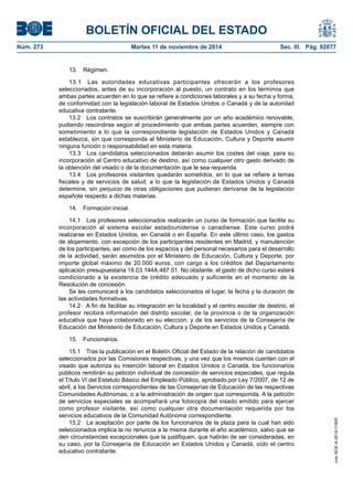 BOLETÍN OFICIAL DEL ESTADO 
Núm. 273 Martes 11 de noviembre de 2014 Sec. III. Pág. 92877 
13. Régimen. 
13.1 Las autoridades educativas participantes ofrecerán a los profesores seleccionados, antes de su incorporación al puesto, un contrato en los términos que ambas partes acuerden en lo que se refiere a condiciones laborales y a su fecha y forma, de conformidad con la legislación laboral de Estados Unidos o Canadá y de la autoridad educativa contratante. 
13.2 Los contratos se suscribirán generalmente por un año académico renovable, pudiendo rescindirse según el procedimiento que ambas partes acuerden, siempre con sometimiento a lo que la correspondiente legislación de Estados Unidos y Canadá establezca, sin que corresponda al Ministerio de Educación, Cultura y Deporte asumir ninguna función o responsabilidad en esta materia. 
13.3 Los candidatos seleccionados deberán asumir los costes del viaje, para su incorporación al Centro educativo de destino, así como cualquier otro gasto derivado de la obtención del visado o de la documentación que le sea requerida. 
13.4 Los profesores visitantes quedarán sometidos, en lo que se refiere a temas fiscales y de servicios de salud, a lo que la legislación de Estados Unidos y Canadá determine, sin perjuicio de otras obligaciones que pudieran derivarse de la legislación española respecto a dichas materias. 
14. Formación inicial. 
14.1 Los profesores seleccionados realizarán un curso de formación que facilite su incorporación al sistema escolar estadounidense o canadiense. Este curso podrá realizarse en Estados Unidos, en Canadá o en España. En este último caso, los gastos de alojamiento, con excepción de los participantes residentes en Madrid, y manutención de los participantes, así como de los espacios y del personal necesarios para el desarrollo de la actividad, serán asumidos por el Ministerio de Educación, Cultura y Deporte, por importe global máximo de 20.000 euros, con cargo a los créditos del Departamento aplicación presupuestaria 18.03.144A.487.01. No obstante, el gasto de dicho curso estará condicionado a la existencia de crédito adecuado y suficiente en el momento de la Resolución de concesión. 
Se les comunicará a los candidatos seleccionados el lugar, la fecha y la duración de las actividades formativas. 
14.2 A fin de facilitar su integración en la localidad y el centro escolar de destino, el profesor recibirá información del distrito escolar, de la provincia o de la organización educativa que haya colaborado en su elección, y de los servicios de la Consejería de Educación del Ministerio de Educación, Cultura y Deporte en Estados Unidos y Canadá. 
15. Funcionarios. 
15.1 Tras la publicación en el Boletín Oficial del Estado de la relación de candidatos seleccionados por las Comisiones respectivas, y una vez que los mismos cuenten con el visado que autoriza su inserción laboral en Estados Unidos o Canadá, los funcionarios públicos remitirán su petición individual de concesión de servicios especiales, que regula el Título VI del Estatuto Básico del Empleado Público, aprobado por Ley 7/2007, de 12 de abril, a los Servicios correspondientes de las Consejerías de Educación de las respectivas Comunidades Autónomas, o a la administración de origen que corresponda. A la petición de servicios especiales se acompañará una fotocopia del visado emitido para ejercer como profesor visitante, así como cualquier otra documentación requerida por los servicios educativos de la Comunidad Autónoma correspondiente. 
15.2 La aceptación por parte de los funcionarios de la plaza para la cual han sido seleccionados implica la no renuncia a la misma durante el año académico, salvo que se den circunstancias excepcionales que la justifiquen, que habrán de ser consideradas, en su caso, por la Consejería de Educación en Estados Unidos y Canadá, oído el centro educativo contratante. 
cve: BOE-A-2014-11655 
 