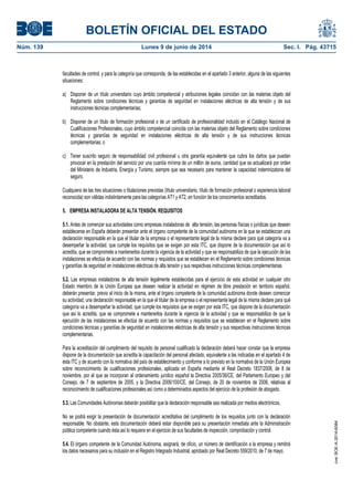 BOLETÍN OFICIAL DEL ESTADO
Núm. 139	 Lunes 9 de junio de 2014	 Sec. I. Pág. 43715
facultades de control, y para la categoría que corresponda, de las establecidas en el apartado 3 anterior, alguna de las siguientes
situaciones:
a) Disponer de un título universitario cuyo ámbito competencial y atribuciones legales coincidan con las materias objeto del
Reglamento sobre condiciones técnicas y garantías de seguridad en instalaciones eléctricas de alta tensión y de sus
instrucciones técnicas complementarias;
b) Disponer de un título de formación profesional o de un certificado de profesionalidad incluido en el Catálogo Nacional de
Cualificaciones Profesionales, cuyo ámbito competencial coincida con las materias objeto del Reglamento sobre condiciones
técnicas y garantías de seguridad en instalaciones eléctricas de alta tensión y de sus instrucciones técnicas
complementarias; o
c) Tener suscrito seguro de responsabilidad civil profesional u otra garantía equivalente que cubra los daños que puedan
provocar en la prestación del servicio por una cuantía mínima de un millón de euros, cantidad que se actualizará por orden
del Ministerio de Industria, Energía y Turismo, siempre que sea necesario para mantener la capacidad indemnizatoria del
seguro.
Cualquiera de las tres situaciones o titulaciones previstas (título universitario, título de formación profesional o experiencia laboral
reconocida) son válidas indistintamente para las categorías AT1 y AT2, en función de los conocimientos acreditados.
5. EMPRESA INSTALADORA DE ALTA TENSIÓN. REQUISITOS
5.1. Antes de comenzar sus actividades como empresas instaladoras de alta tensión, las personas físicas o jurídicas que deseen
establecerse en España deberán presentar ante el órgano competente de la comunidad autónoma en la que se establezcan una
declaración responsable en la que el titular de la empresa o el representante legal de la misma declare para qué categoría va a
desempeñar la actividad, que cumple los requisitos que se exigen por esta ITC, que dispone de la documentación que así lo
acredita, que se compromete a mantenerlos durante la vigencia de la actividad y que se responsabiliza de que la ejecución de las
instalaciones se efectúa de acuerdo con las normas y requisitos que se establecen en el Reglamento sobre condiciones técnicas
y garantías de seguridad en instalaciones eléctricas de alta tensión y sus respectivas instrucciones técnicas complementarias.
5.2. Las empresas instaladoras de alta tensión legalmente establecidas para el ejercicio de esta actividad en cualquier otro
Estado miembro de la Unión Europea que deseen realizar la actividad en régimen de libre prestación en territorio español,
deberán presentar, previo al inicio de la misma, ante el órgano competente de la comunidad autónoma donde deseen comenzar
su actividad, una declaración responsable en la que el titular de la empresa o el representante legal de la misma declare para qué
categoría va a desempeñar la actividad, que cumple los requisitos que se exigen por esta ITC, que dispone de la documentación
que así lo acredita, que se compromete a mantenerlos durante la vigencia de la actividad y que se responsabiliza de que la
ejecución de las instalaciones se efectúa de acuerdo con las normas y requisitos que se establecen en el Reglamento sobre
condiciones técnicas y garantías de seguridad en instalaciones eléctricas de alta tensión y sus respectivas instrucciones técnicas
complementarias.
Para la acreditación del cumplimiento del requisito de personal cualificado la declaración deberá hacer constar que la empresa
dispone de la documentación que acredita la capacitación del personal afectado, equivalente a las indicadas en el apartado 4 de
esta ITC y de acuerdo con la normativa del país de establecimiento y conforme a lo previsto en la normativa de la Unión Europea
sobre reconocimiento de cualificaciones profesionales, aplicada en España mediante el Real Decreto 1837/2008, de 8 de
noviembre, por el que se incorporan al ordenamiento jurídico español la Directiva 2005/36/CE, del Parlamento Europeo y del
Consejo, de 7 de septiembre de 2005, y la Directiva 2006/100/CE, del Consejo, de 20 de noviembre de 2006, relativas al
reconocimiento de cualificaciones profesionales así como a determinados aspectos del ejercicio de la profesión de abogado.
5.3. Las Comunidades Autónomas deberán posibilitar que la declaración responsable sea realizada por medios electrónicos.
No se podrá exigir la presentación de documentación acreditativa del cumplimiento de los requisitos junto con la declaración
responsable. No obstante, esta documentación deberá estar disponible para su presentación inmediata ante la Administración
pública competente cuando ésta así lo requiera en el ejercicio de sus facultades de inspección, comprobación y control.
5.4. El órgano competente de la Comunidad Autónoma, asignará, de oficio, un número de identificación a la empresa y remitirá
los datos necesarios para su inclusión en el Registro Integrado Industrial, aprobado por Real Decreto 559/2010, de 7 de mayo.
cve:BOE-A-2014-6084
 