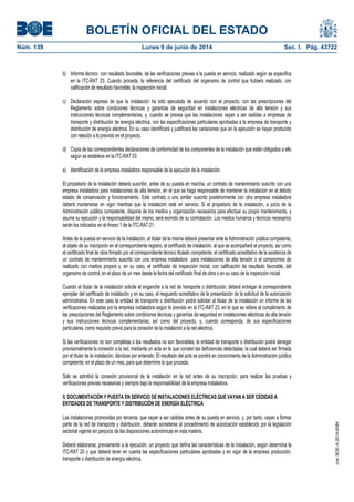 BOLETÍN OFICIAL DEL ESTADO
Núm. 139	 Lunes 9 de junio de 2014	 Sec. I. Pág. 43722
b) Informe técnico con resultado favorable, de las verificaciones previas a la puesta en servicio, realizado según se especifica
en la ITC-RAT 23. Cuando proceda, la referencia del certificado del organismo de control que hubiera realizado, con
calificación de resultado favorable, la inspección inicial.
c) Declaración expresa de que la instalación ha sido ejecutada de acuerdo con el proyecto, con las prescripciones del
Reglamento sobre condiciones técnicas y garantías de seguridad en instalaciones eléctricas de alta tensión y sus
instrucciones técnicas complementarias, y, cuando se prevea que las instalaciones vayan a ser cedidas a empresas de
transporte y distribución de energía eléctrica, con las especificaciones particulares aprobadas a la empresa de transporte y
distribución de energía eléctrica. En su caso identificará y justificará las variaciones que en la ejecución se hayan producido
con relación a lo previsto en el proyecto.
d) Copia de las correspondientes declaraciones de conformidad de los componentes de la instalación que estén obligados a ello
según se establece en la ITC-RAT 03.
e) Identificación de la empresa instaladora responsable de la ejecución de la instalación.
El propietario de la instalación deberá suscribir, antes de su puesta en marcha, un contrato de mantenimiento suscrito con una
empresa instaladora para instalaciones de alta tensión, en el que se haga responsable de mantener la instalación en el debido
estado de conservación y funcionamiento. Este contrato o uno similar suscrito posteriormente con otra empresa instaladora
deberá mantenerse en vigor mientras que la instalación esté en servicio. Si el propietario de la instalación, a juicio de la
Administración pública competente, dispone de los medios y organización necesarios para efectuar su propio mantenimiento, y
asume su ejecución y la responsabilidad del mismo, será eximido de su contratación. Los medios humanos y técnicos necesarios
serán los indicados en el Anexo 1 de la ITC-RAT 21.
Antes de la puesta en servicio de la instalación, el titular de la misma deberá presentar ante la Administración pública competente,
al objeto de su inscripción en el correspondiente registro, el certificado de instalación, al que se acompañará el proyecto, así como
el certificado final de obra firmado por el correspondiente técnico titulado competente, el certificado acreditativo de la existencia de
un contrato de mantenimiento suscrito con una empresa instaladora para instalaciones de alta tensión o el compromiso de
realizarlo con medios propios y, en su caso, el certificado de inspección inicial, con calificación de resultado favorable, del
organismo de control, en el plazo de un mes desde la fecha del certificado final de obra o en su caso de la inspección inicial.
Cuando el titular de la instalación solicite el enganche a la red de transporte o distribución, deberá entregar el correspondiente
ejemplar del certificado de instalación y en su caso, el resguardo acreditativo de la presentación de la solicitud de la autorización
administrativa. En este caso la entidad de transporte o distribución podrá solicitar al titular de la instalación un informe de las
verificaciones realizadas por la empresa instaladora según lo previsto en la ITC-RAT 23, en lo que se refiere al cumplimiento de
las prescripciones del Reglamento sobre condiciones técnicas y garantías de seguridad en instalaciones eléctricas de alta tensión
y sus instrucciones técnicas complementarias, así como del proyecto, y, cuando corresponda, de sus especificaciones
particulares, como requisito previo para la conexión de la instalación a la red eléctrica.
Si las verificaciones no son completas o los resultados no son favorables, la entidad de transporte o distribución podrá denegar
provisionalmente la conexión a la red, mediante un acta en la que consten las deficiencias detectadas, la cual deberá ser firmada
por el titular de la instalación, dándose por enterado. El resultado del acta se pondrá en conocimiento de la Administración pública
competente, en el plazo de un mes, para que determine lo que proceda.
Solo se admitirá la conexión provisional de la instalación en la red antes de su inscripción, para realizar las pruebas y
verificaciones previas necesarias y siempre bajo la responsabilidad de la empresa instaladora.
5. DOCUMENTACIÓN Y PUESTA EN SERVICIO DE INSTALACIONES ELÉCTRICAS QUE VAYAN A SER CEDIDAS A
ENTIDADES DE TRANSPORTE Y DISTRIBUCIÓN DE ENERGÍA ELÉCTRICA
Las instalaciones promovidas por terceros, que vayan a ser cedidas antes de su puesta en servicio, y, por tanto, vayan a formar
parte de la red de transporte y distribución, deberán someterse al procedimiento de autorización establecido por la legislación
sectorial vigente sin perjuicio de las disposiciones autonómicas en esta materia.
Deberá elaborarse, previamente a la ejecución, un proyecto que defina las características de la instalación, según determina la
ITC-RAT 20 y que deberá tener en cuenta las especificaciones particulares aprobadas y en vigor de la empresa producción,
transporte o distribución de energía eléctrica.
cve:BOE-A-2014-6084
 