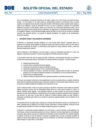 BOLETÍN OFICIAL DEL ESTADO
Núm. 139	 Lunes 9 de junio de 2014	 Sec. I. Pág. 43632
Para la comercialización de productos provenientes de los Estados miembros de la Unión Europea, del Espacio Económico
Europeo, o de otros Estados con los cuales existan los correspondientes acuerdos de reconocimiento mutuo, que estén
sometidos a las reglamentaciones nacionales de seguridad industrial, la Administración pública competente deberá aceptar la
validez de los certificados y marcas de conformidad a normas y las actas o protocolos de evaluación de la conformidad
oficialmente reconocidos en dichos Estados, siempre que se reconozca, por la mencionada Administración pública, que los
agentes que los realizan ofrecen garantías técnicas, profesionales y de independencia e imparcialidad equivalente a las exigidas
por la legislación española y que las disposiciones legales vigentes del Estado con base en las que se evalúa la conformidad
comporten unas condiciones técnicas y una garantía de seguridad equivalentes a las exigidas por las correspondientes
disposiciones españolas.
2. EXPEDIENTE TÉCNICO Y DECLARACIÓN DE CONFORMIDAD
El fabricante o su representante autorizado establecido en la Unión Europea deben mantener el expediente técnico a la
disposición de la autoridad nacional española de vigilancia de mercado para inspección durante al menos cinco años desde la
última fecha de fabricación del producto. La documentación puede guardarse en soporte electrónico siempre y cuando sea
fácilmente accesible para la inspección.
Cuando el fabricante no esté establecido en la Unión Europea, y carezca de representante autorizado en la misma, esta
obligación corresponderá al importador o a la persona responsable de comercializar el producto en España.
La documentación técnica debe incluir los aspectos del diseño, la fabricación y el funcionamiento del producto en la medida en
que estos sean necesarios para evaluar su conformidad con los requisitos referidos en el apartado 1, e incluirá lo siguiente:
a) Descripción general del producto.
b) La lista de normas o especificaciones técnicas aplicadas.
c) Condiciones de servicio para las cuales se ha diseñado el producto.
d) Características asignadas según las normas o especificaciones aplicables.
e) Soluciones adoptadas en el diseño y construcción del producto, incluyendo planos de diseño con dimensiones
generales, junto con la lista de componentes principales y sus características, así como los esquemas eléctricos.
f) Ensayos de tipo con resultado favorable.
g) Referencia al sistema de calidad de fabricación utilizado para garantizar la conformidad de la producción.
En el caso en que la aplicación estricta de las normas reglamentarias no permita una solución óptima a un problema, el fabricante
deberá indicar las especificaciones aplicadas según la autorización otorgada por la Administración pública competente, junto con
los ensayos con resultado favorable que se establezcan como necesarios en su caso.
Cuando un fabricante diseñe y construya una gama de productos de alta tensión compuesta por varios modelos que compartan
aspectos constructivos comunes, pero con características distintas dentro de un cierto rango de variación en cuanto a su
potencia, intensidad, tensión asignada, u otros parámetros relevantes, se podrá considerar que dicha gama de productos
pertenece a una misma familia definida en un expediente técnico único a efectos de justificar el cumplimiento con los requisitos de
esta instrucción. En estos casos, de entre todos los modelos de la familia se elegirán aquellos que estén sometidos a
solicitaciones más elevadas para justificar que se cumplen los requisitos de seguridad aplicables o para la realización de los
ensayos de tipo.
Los expedientes técnicos de aquellos equipos singulares que contengan partes fabricadas de acuerdo con especificaciones del
cliente, y destinados para su instalación en una ubicación concreta, podrán tener un contenido simplificado, incluyendo al menos
las especificaciones acordadas con el cliente y las medidas tomadas para garantizar su cumplimiento.
El fabricante o su representante autorizado establecido en la Unión Europea o, cuando el fabricante no esté establecido en la
Unión Europea y carezca de representante autorizado en la misma, el importador o la persona responsable de la comercialización
del producto, deben conservar una copia de la declaración de conformidad y ponerla a la disposición de la autoridad competente
de vigilancia de mercado con fines de inspección, al igual que el expediente técnico. Así pues, la autoridad competente de
vigilancia de mercado puede, llegado el caso, pedir una copia de la declaración de conformidad o del expediente técnico que se
deberán entregar en un plazo inferior a 15 días hábiles.
cve:BOE-A-2014-6084
 