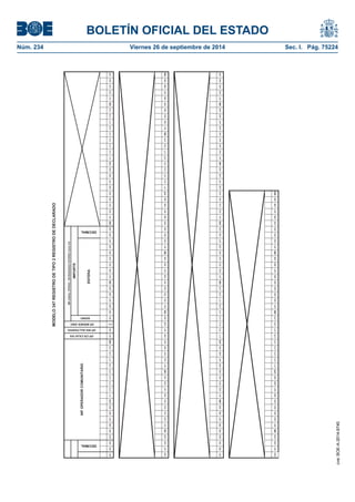 BOLETÍN OFICIAL DEL ESTADO 
Núm. 234 Viernes 26 de septiembre de 2014 Sec. I. Pág. 75224 
MODELO 347 REGISTRO DE TIPO 2 REGISTRO DE DECLARADO261262263264265266267268269270271272273274275276277278279280281282 283 284285286287288289290291292293294295296297298299300301302303304305306307308309310311312313314315316317318319320321322323324325326327328329330331332333334335336337338339340341342343344345346347348349350351352353354355356357358359360361362363364365366367368369370371372373374375376377378379380381382383384385386387388389390391392393394395396397398399400401402403404405406407408409410411412413414415416417418419420421422423424425426427428429430431432433434435436437438439440441442443444445446447448449450451452453454455456457458459460461462463464465466467468469470471472473474475476477478479480481482483484485486487488489490491492493494495496497498499500 DECIMAL NIF OPERADOR COMUNITARIO OP.CR.CAJA IVAOP.INV.SUJ.PASIVO DECIMAL OP.BIENES VINC. IMP.ANUAL OPERAC. DEVENGADAS CRITERIO CAJA IVA SIGNO IMPORTEENTERA 
cve: BOE-A-2014-9740 
 