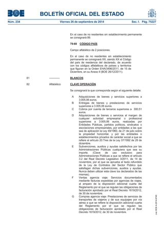BOLETÍN OFICIAL DEL ESTADO 
Núm. 234 Viernes 26 de septiembre de 2014 Sec. I. Pág. 75227 
En el caso de no residentes sin establecimiento permanente se consignará 99. 79-80 CÓDIGO PAÍSCampo alfabético de 2 posiciones. En el caso de no residentes sin establecimiento permanente se consignará XX, siendo XX el Código del país de residencia del declarado, de acuerdo con los códigos alfabéticos de países y territorios que figuran en la Orden EHA/3496/2011, de 15 de Diciembre, en su Anexo II (BOE 26/12/2011). 81 ------------ BLANCOS82 Alfabético CLAVE OPERACIÓNSe consignará la que corresponda según el siguiente detalle: A Adquisiciones de bienes y servicios superiores a 3.005,06 euros. B Entregas de bienes y prestaciones de servicios superiores a 3.005,06 euros. C Cobros por cuenta de terceros superiores a 300,51 euros. D Adquisiciones de bienes o servicios al margen de cualquier actividad empresarial o profesional superiores a 3.005,06 euros, realizadas por Entidades Públicas, partidos políticos, sindicatos o asociaciones empresariales, por entidades a las que sea de aplicación la Ley 49/1960, de 21 de julio sobre la propiedad horizontal, y por las entidades o establecimientos privados de carácter social a que se refiere el artículo 20.Tres de la Ley 37/1992 de 28 de diciembre. E Subvenciones, auxilios y ayudas satisfechos por las Administraciones Públicas cualquiera que sea su importe. (Clave de uso exclusivo para Administraciones Públicas a que se refiere el artículo 3.2 del Real Decreto Legislativo 3/2011, de 14 de noviembre, por el que se aprueba el texto refundido de la Ley de Contratos del Sector Público que satisfagan dichas subvenciones, auxilios y ayudas. Nunca deben utilizar esta clave los declarados de las mismas). F Ventas agencia viaje: Servicios documentados mediante facturas expedidas por agencias de viajes, al amparo de la disposición adicional cuarta del Reglamento por el que se regulan las obligaciones de facturación aprobado por el Real Decreto 1619/2012, de 30 de noviembre. G Compras agencia viaje: Prestaciones de servicios de transportes de viajeros y de sus equipajes por vía aérea a que se refiere la disposición adicional cuarta del Reglamento por el que se regulan las obligaciones de facturación aprobado por el Real Decreto 1619/2012, de 30 de noviembre. 
cve: BOE-A-2014-9740 
 