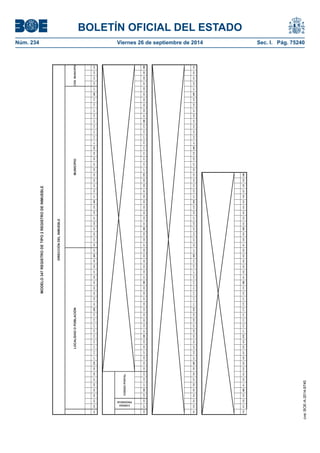 BOLETÍN OFICIAL DEL ESTADO 
Núm. 234 Viernes 26 de septiembre de 2014 Sec. I. Pág. 75240 
MODELO 347 REGISTRO DE TIPO 2 REGISTRO DE INMUEBLE261262263264265266267268269270271272273274275276277278279280281282283284285286287288289290291292293294295296297298299300301302303304305306307308309310311312313314315316317318319320321322323324325326327328329330331332333334335336337338339340341342343344345346347348349350351352353354355356357358359360361362363364365366367368369370371372373374375376377378379380381382383384385386387388389390391392393394395396397398399400401402403404405406407408409410411412413414415416417418419420421422423424425426427428429430431432433434435436437438439440441442443444445446447448449450451452453454455456457458459460461462463464465466467468469470471472473474475476477478479480481482483484485486487488489490491492493494495496497498499500MUNICIPIOCÓD. MUNICIPIODIRECCIÓN DEL INMUEBLELOCALIDAD O POBLACIÓN CODIGO PROVINCIA CODIGO POSTAL 
cve: BOE-A-2014-9740 
 