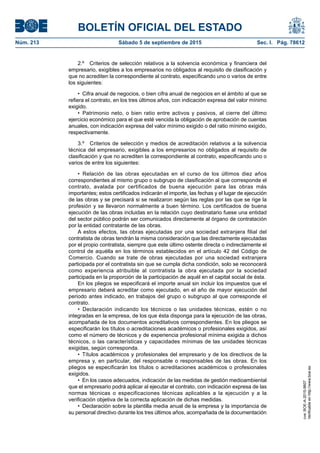 BOLETÍN OFICIAL DEL ESTADO
Núm. 213	 Sábado 5 de septiembre de 2015	 Sec. I. Pág. 78612
2.º  Criterios de selección relativos a la solvencia económica y financiera del
empresario, exigibles a los empresarios no obligados al requisito de clasificación y
que no acrediten la correspondiente al contrato, especificando uno o varios de entre
los siguientes:
•  Cifra anual de negocios, o bien cifra anual de negocios en el ámbito al que se
refiera el contrato, en los tres últimos años, con indicación expresa del valor mínimo
exigido.
•  Patrimonio neto, o bien ratio entre activos y pasivos, al cierre del último
ejercicio económico para el que esté vencida la obligación de aprobación de cuentas
anuales, con indicación expresa del valor mínimo exigido o del ratio mínimo exigido,
respectivamente.
3.º  Criterios de selección y medios de acreditación relativos a la solvencia
técnica del empresario, exigibles a los empresarios no obligados al requisito de
clasificación y que no acrediten la correspondiente al contrato, especificando uno o
varios de entre los siguientes:
•  Relación de las obras ejecutadas en el curso de los últimos diez años
correspondientes al mismo grupo o subgrupo de clasificación al que corresponde el
contrato, avalada por certificados de buena ejecución para las obras más
importantes; estos certificados indicarán el importe, las fechas y el lugar de ejecución
de las obras y se precisará si se realizaron según las reglas por las que se rige la
profesión y se llevaron normalmente a buen término. Los certificados de buena
ejecución de las obras incluidas en la relación cuyo destinatario fuese una entidad
del sector público podrán ser comunicados directamente al órgano de contratación
por la entidad contratante de las obras.
A estos efectos, las obras ejecutadas por una sociedad extranjera filial del
contratista de obras tendrán la misma consideración que las directamente ejecutadas
por el propio contratista, siempre que este último ostente directa o indirectamente el
control de aquélla en los términos establecidos en el artículo 42 del Código de
Comercio. Cuando se trate de obras ejecutadas por una sociedad extranjera
participada por el contratista sin que se cumpla dicha condición, solo se reconocerá
como experiencia atribuible al contratista la obra ejecutada por la sociedad
participada en la proporción de la participación de aquél en el capital social de ésta.
En los pliegos se especificará el importe anual sin incluir los impuestos que el
empresario deberá acreditar como ejecutado, en el año de mayor ejecución del
periodo antes indicado, en trabajos del grupo o subgrupo al que corresponde el
contrato.
•  Declaración indicando los técnicos o las unidades técnicas, estén o no
integradas en la empresa, de los que ésta disponga para la ejecución de las obras,
acompañada de los documentos acreditativos correspondientes. En los pliegos se
especificarán los títulos o acreditaciones académicos o profesionales exigidos, así
como el número de técnicos y de experiencia profesional mínima exigida a dichos
técnicos, o las características y capacidades mínimas de las unidades técnicas
exigidas, según corresponda.
•  Títulos académicos y profesionales del empresario y de los directivos de la
empresa y, en particular, del responsable o responsables de las obras. En los
pliegos se especificarán los títulos o acreditaciones académicos o profesionales
exigidos.
•  En los casos adecuados, indicación de las medidas de gestión medioambiental
que el empresario podrá aplicar al ejecutar el contrato, con indicación expresa de las
normas técnicas o especificaciones técnicas aplicables a la ejecución y a la
verificación objetiva de la correcta aplicación de dichas medidas.
•  Declaración sobre la plantilla media anual de la empresa y la importancia de
su personal directivo durante los tres últimos años, acompañada de la documentación
cve:BOE-A-2015-9607
Verificableenhttp://www.boe.es
 