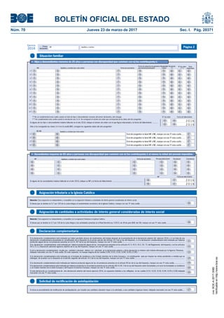 BOLETÍN OFICIAL DEL ESTADO
Núm. 70	 Jueves 23 de marzo de 2017	 Sec. I. Pág. 20371
Primer
declarante
Apellidos y nombreNIF
Ejercicio
2016 Página 2
Asignación de cantidades a actividades de interés general consideradas de interés social
Asignación tributaria a la Iglesia Católica
Declaración complementaria
Solicitud de rectificación de autoliquidación
Situación familiar
Si desea que se destine un 0,7 por 100 de la cuota íntegra al sostenimiento económico de la Iglesia Católica, marque con una "X" esta casilla ...................................................................................
Atención: Esta asignación es independiente y compatible con la asignación tributaria a actividades de interés general consideradas de interés social.
105
Si desea que se destine un 0,7 por 100 de la cuota íntegra a las actividades previstas en el Real Decreto-Ley 7/2013, de 28 de junio (BOE del 29), marque con una "X" esta casilla ..................................
Atención: Esta asignación es independiente y compatible con la asignación tributaria a la Iglesia Católica.
106
•	 Hijos y descendientes menores de 25 años o personas con discapacidad que conviven con el/los contribuyente/s
Vinculación
(*)
Otras
situacionesFecha de nacimientoApellidos y nombre (por este orden)
Fecha de adopción/acogimiento
permanente/preadoptivoNIF
(**) Se cumplimentará esta casilla cuando la vinculación sea 3 ó 4. Se consignará el número de orden que corresponda de los datos del otro progenitor.
Fecha de fallecimientoN.º de orden
Si alguno de los hijos o descendientes hubiera fallecido en el año 2016, indique el número de orden con el que figura relacionado y la fecha de fallecimiento ..........
{ 2 0 1 6
2 0 1 6
Sólo si ha consignado las claves 3 ó 4 en la casilla [80], consigne los siguientes datos del otro progenitor:
NIF/NIE
Si el otro progenitor no tiene NIF o NIE, marque con una "X" esta casilla ......
Discapacidad
(clave)
1.º
2.º
3.º
4.º
5.º
6.º
7.º
8.º
9.º
10.º
11.º
12.º
Apellidos y nombre (por este orden)
Nº de orden
(**)
(*) No se cumplimentará esta casilla cuando se trate de hijos o descendientes comunes del primer declarante y del cónyuge.
1.º
2.º
3.º
4.º
Si el otro progenitor no tiene NIF o NIE, marque con una "X" esta casilla ......
Si el otro progenitor no tiene NIF o NIE, marque con una "X" esta casilla ......
Si el otro progenitor no tiene NIF o NIE, marque con una "X" esta casilla ......
75 76 77 78 79 80 81 82
75 76 77 78 79 80 81 82
75 76 77 78 79 80 81 82
75 76 77 78 79 80 81 82
75 76 77 78 79 80 81 82
75 76 77 78 79 80 81 82
75 76 77 78 79 80 81 82
75 76 77 78 79 80 81 82
75 76 77 78 79 80 81 82
75 76 77 78 79 80 81 82
75 76 77 78 79 80 81 82
75 76 77 78 79 80 81 82
83 84
83 84
85 86 87
85 86 87
85 86 87
85 86 87
Discapacidad (clave) Vinculación ConvivenciaNIF Fecha de nacimiento
•	 Ascendientes mayores de 65 años o personas con discapacidad que conviven con el/los contribuyente/s al menos la mitad del período impositivo
Fecha de fallecimientoNIF
Si alguno de los ascendientes hubiera fallecido en el año 2016, indique su NIF y la fecha de fallecimiento .........................................................
{ 2 0 1 6
2 0 1 6
Apellidos y nombre (por este orden)
96 97
92 93 94 9590 91
92 93 94 9590 91
92 93 94 9590 91
92 93 94 9590 91
96 97
Si la declaración complementaria está motivada por haber percibido atrasos de rendimientos del trabajo después de la presentación de la declaración anterior del ejercicio 2016, o si se trata de una
declaración complementaria presentada en cumplimiento de lo dispuesto en el primer párrafo del artículo 14.3 de la Ley del Impuesto, o si la declaración complementaria está motivada por haberse
producido alguna de las circunstancias previstas en la D.A. 45ª de la Ley del Impuesto, marque con una "X" esta casilla ..................................................................................................................... 121121
Si de la declaración complementaria resulta una cantidad a devolver inferior a la solicitada en la declaración anterior y dicha devolución no hubiera sido todavía efectuada por la Agencia Tributaria,
indíquelo marcando con una "X" esta casilla. (En este supuesto, no marque ninguna de las casillas [120], [121], [122], [124], [125] y [126] ) ......................................................................................
Si la declaración complementaria está motivada por el traslado de residencia a otro Estado miembro de la Unión Europea y el contribuyente opta por imputar las rentas pendientes a medida que se
obtengan, de acuerdo con lo dispuesto en el párrafo segundo del artículo 14.3 de la Ley del Impuesto, marque con una "X" esta casilla ..............................................................................................
Si esta declaración es complementaria de otra declaración anterior del mismo ejercicio 2016, en supuestos distintos a los reflejados en las casillas [121], [122], [123], [124], [125] y [126] indíquelo
marcando con una "X" esta casilla..................................................................................................................................................................................................................................................
Si la declaración complementaria está motivada por haberse producido alguna de las circunstancias previstas en los artículos 41.5, 42.5, 43.2, 50, 73, del Reglamento del Impuesto, o en los artículos
54.5,72.2 y disposición adicional vigésimo séptima de la Ley del Impuesto, marque con una "X" esta casilla ......................................................................................................................................
Si la declaración complementaria está motivada por haberse producido alguna de las circunstancias previstas en el artículo 95 bis de la Ley del Impuesto, marque con una "X" esta casilla ...................
Si la declaración complementaria está motivada por haberse producido la circunstancia prevista en los artículos 80.4 ó 81.3 de la Ley del Impuesto sobre Sociedades y el socio ha trasladado su residencia
a un Estado miembro de la Unión Europea o del Espacio Económico Europeo, marque con una "X" esta casilla...................................................................................................................................
121
122
123
124
125
126
120
Si inicia un procedimiento de rectificación de autoliquidación, por resultar una cantidad a devolver mayor a la solicitada, o una cantidad a ingresar menor, indíquelo marcando con una "X" esta casilla.... 127
cve:BOE-A-2017-3080
Verificableenhttp://www.boe.es
 