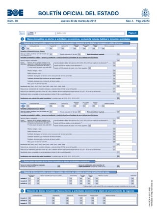 BOLETÍN OFICIAL DEL ESTADO
Núm. 70	 Jueves 23 de marzo de 2017	 Sec. I. Pág. 20373
Primer
declarante
Apellidos y nombreNIF
Ejercicio
2016 Página 4
Suma de rentas inmobiliarias imputadas
(suma de las casillas [059] ) ......................................................
Suma de rendimientos netos reducidos del
capital inmobiliario (suma de las casillas [074] ) ..........................
•	 Rentas totales derivadas de los bienes inmuebles no afectos a actividades económicas
075 076
Inmueble 1:
Inmueble 2:
Inmueble 3:
Contribuyente titular Usufructo (%) Naturaleza (clave) Situación (clave) Referencia catastralPropiedad (%)
084
084
084
085
085
085
086
086
086 087
087
087 088
088
088
089
089
089
•	 Relación de bienes inmuebles arrendados o cedidos a terceros por entidades en régimen de atribución de rentas
Inmueble 1:
Inmueble 2:
Inmueble 3:
Titularidad (%)
Naturaleza
(clave)
Situación
(clave)
Contribuyente
partícipe Referencia catastralNúmero de Identificación Fiscal de la entidad No Residente(*)
(*) Marque una X si en la casilla [078] se ha consignado un número de identificación de otro país.
077
077
077
078
078
078
082
082
082
083
083
083
080
080
080
081
081
081
079
079
079
Relación de bienes inmuebles urbanos afectos a actividades económicas u objeto de arrendamiento de negociosD
Bienes inmuebles no afectos a actividades económicas, excluida la vivienda habitual e inmuebles asimiladosC
•	 Relación de bienes inmuebles y rentas derivadas de los inmuebles a disposición de sus titulares o arrendados o cedidos a terceros
Inmuebles a disposición de sus titulares:
Inmuebles arrendados o cedidos a terceros y constitución o cesión de derechos o facultades de uso o disfrute sobre los mismos:
Ingresos íntegros computables ..................................................................................................................................................................................................................
Gastos
deducibles:
Intereses de los capitales invertidos en la
adquisición o mejora del inmueble y gastos
de reparación y conservación del mismo ......
Otros gastos fiscalmente deducibles ............................................................................................................................................................................
Importe de 2016 que se aplica en esta declaración (*) ..................................................................................
Importe de 2016 pendiente de deducir en los 4 años siguientes:
Rendimiento neto ( [060] - [061] - [062] - [064] - [065] - [066] - [067] - [068] - [069]) .......................................................................................................................................
Reducción por arrendamiento de inmuebles destinados a vivienda (artículo 23.2 de la Ley del Impuesto)..............................................................................................
Reducción por rendimientos generados en más de 2 años u obtenidos de forma notoriamente irregular (artículo 23.3 y D.T. 25.ª de la Ley del Impuesto)...............................
Rendimiento mínimo computable en caso de parentesco (artículo 24 de la Ley del Impuesto) .........................................................................................................................
{
Inmueble
1
Rendimiento neto reducido del capital inmobiliario: la cantidad mayor de ( [070] - [071] - [072] ) y [073] ...............................................................................................
Importe pendiente de deducir de los ejercicios 2012, 2013, 2014 y 2015 que se aplica en esta declaración (*) ........
(*) Límite conjunto: el importe de la casilla [060]
060
061
062
063
Contribuyente titular
050
Usufructo (%)
052
Referencia catastral
056
Propiedad (%)
051
Naturaleza
(clave)
053 054
Uso o destino
(clave)
055
Situación
(clave)
Período computable (n.º de días): 058 Renta inmobiliaria imputada............................... 059Sólo uso o destino simultáneo: parte del inmueble que
está a disposición (%)
057
069
070
071
072
073
074
Cantidades destinadas a la amortización de bienes inmuebles........................................................................................................................................ 067
Tributos, recargos y tasas............................................................................................................................................................................................ 064
Saldos de dudoso cobro.............................................................................................................................................................................................. 065
Cantidades devengadas por terceros como consecuencia de servicios personales .......................................................................................................... 066
Inmuebles a disposición de sus titulares:
Inmuebles arrendados o cedidos a terceros y constitución o cesión de derechos o facultades de uso o disfrute sobre los mismos:
Ingresos íntegros computables ..................................................................................................................................................................................................................
Gastos
deducibles:
Intereses de los capitales invertidos en la
adquisición o mejora del inmueble y gastos
de reparación y conservación del mismo ......
Otros gastos fiscalmente deducibles ............................................................................................................................................................................
Importe de 2016 que se aplica en esta declaración (*) ..................................................................................
Importe de 2016 pendiente de deducir en los 4 años siguientes:
Reducción por arrendamiento de inmuebles destinados a vivienda (artículo 23.2 de la Ley del Impuesto)..............................................................................................
Reducción por rendimientos generados en más de 2 años u obtenidos de forma notoriamente irregular (artículo 23.3 y D.T. 25.ª de la Ley del Impuesto)...............................
Rendimiento mínimo computable en caso de parentesco (artículo 24 de la Ley del Impuesto) .........................................................................................................................
{
Inmueble
2
Rendimiento neto reducido del capital inmobiliario: la cantidad mayor de ( [070] - [071] - [072] ) y [073] ...............................................................................................
Importe pendiente de deducir de los ejercicios 2012, 2013, 2014 y 2015 que se aplica en esta declaración (*) ........
(*) Límite conjunto: el importe de la casilla [060]
060
061
062
063
Contribuyente titular
050
Usufructo (%)
052
Referencia catastral
056
Propiedad (%)
051
Naturaleza
(clave)
053 054
Uso o destino
(clave)
055
Situación
(clave)
Período computable (n.º de días): 058 Renta inmobiliaria imputada............................... 059Sólo uso o destino simultáneo: parte del inmueble que
está a disposición (%)
057
069
070
071
072
073
074
Cantidades destinadas a la amortización de bienes inmuebles........................................................................................................................................ 067
Tributos, recargos y tasas............................................................................................................................................................................................ 064
Saldos de dudoso cobro.............................................................................................................................................................................................. 065
Cantidades devengadas por terceros como consecuencia de servicios personales .......................................................................................................... 066
Cantidades destinadas a la amortización de bienes muebles .......................................................................................................................................... 068
Cantidades destinadas a la amortización de bienes muebles .......................................................................................................................................... 068
Rendimiento neto ( [060] - [061] - [062] - [064] - [065] - [066] - [067] - [068] - [069]) .......................................................................................................................................
cve:BOE-A-2017-3080
Verificableenhttp://www.boe.es
 