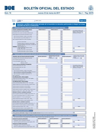 BOLETÍN OFICIAL DEL ESTADO
Núm. 70	 Jueves 23 de marzo de 2017	 Sec. I. Pág. 20379
Primer
declarante
Apellidos y nombreNIF
Ejercicio
2016 Página 10
Ganancia patrimonial 1
Importe de la ganancia patrimonial que procede imputar a 2016 ..
Contribuyente a quien corresponde la imputación .....................
Imputación de ganancias patrimoniales:
Si las columnas previstas en este apartado fuesen insuficientes, indique el número de hojas adicionales que se adjuntan .......................................................................................................................
•	 Imputación a 2016 de ganancias y pérdidas patrimoniales derivadas de transmisiones efectuadas en ejercicios anteriores
Ganancia patrimonial 2 Ganancia patrimonial 3
Pérdida patrimonial 1Imputación de pérdidas patrimoniales: Pérdida patrimonial 2 Pérdida patrimonial 3
Contribuyente a quien corresponde la imputación .......................
Importe de la pérdida patrimonial que procede imputar a 2016 ...
Total
Total
341
339
340
339
340
339
340
338
336
337
336
337
336
337
•	 Ganancias y pérdidas patrimoniales derivadas de transmisiones de acciones o participaciones negociadas
Contribuyente titular de los valores transmitidos ............................
Denominación de los valores transmitidos (entidad emisora) ...........
Importe global de las transmisiones efectuadas en 2016 ...............
Valor de adquisición global de los valores transmitidos ...................
Resultados:
Acciones o participaciones transmitidas y titulares:
Pérdidas patrimoniales. Importe obtenido ................
Pérdidas patrimoniales. Importe computable ...........
Entidad emisora 1 Entidad emisora 2 Entidad emisora 3
Ganancias patrimoniales reducidas no exentas
( [294] – [295] – [297] ) ...........................................
Ganancias exentas por reinversión en rentas vitalicias ...
{
Valor de transmisión al que resulta aplicable la D.T. 9.ª ...............
Ganancias patrimoniales .........................................
Parte de las ganancias patrimoniales susceptibles de
reducción (D.T. 9.ª) ...............................................
Valor de transmisión destinado a constituir una renta vitalicia ...............
Reducción aplicable (D.T. 9.ª) .........................................
Si las columnas previstas en este
apartado fuesen insuficientes,
indique el número de hojas
adicionales que se adjuntan .......
301
Totales
302
299
290
291
296
298
294
295
293
289
292
300
297
288
299
290
291
296
298
294
295
293
289
292
300
297
288
299
290
291
296
298
294
295
293
289
292
300
297
288
Ganancias y pérdidas patrimoniales derivadas de la transmisión de elementos patrimoniales (a integrar en la base
imponible del ahorro) (continuación)
G2
Otras ganancias patrimoniales a integrar en la base imponible del ahorro (intereses de demora indemnizatorios)........................................................................... 335
•	 Otras ganancias patrimoniales
•	 Ganancias y pérdidas patrimoniales derivadas de transmisiones de otros elementos patrimoniales
Titularidad y datos del elemento patrimonial transmitido:
Contribuyente titular del elemento patrimonial transmitido ..............
Tipo de elemento patrimonial. Clave ..............................................
Valor de transmisión ....................................................................
Valor de adquisición .....................................................................
Si la diferencia [310] – [314] es negativa:
Pérdida patrimonial obtenida: diferencia ( [310] – [314] ) negativa ..........
Pérdida patrimonial imputable a 2016 ...........................................
Si la diferencia [310] – [314] es positiva:
Ganancia patrimonial obtenida: diferencia ( [310] – [314] ) positiva ..........
Elementos no afectos a actividades económicas:
Parte de la ganancia patrimonial susceptible de reducción (D.T. 9.ª) ...
N.º de años de permanencia hasta el 31-12-1994, en su caso ........
Reducción aplicable (D.T. 9.ª de la Ley del Impuesto) .....................
Ganancia patrimonial reducida no exenta ( [322] – [325] ) ..............
Ganancia exenta por reinversión en vivienda habitual ......................
Ganancia patrimonial reducida no exenta imputable a 2016 ............
Fecha de transmisión (día, mes y año) ..........................................
Fecha de adquisición (día, mes y año) ...........................................
Elementos afectos a actividades económicas:
Reducción (licencia municipal autotaxis en estimación objetiva) .......
Ganancia patrimonial reducida ( [322] – [329] ) ..............................
Ganancia patrimonial reducida no exenta imputable a 2016 ............
Fechas y valores de transmisión y de adquisición:
Elemento patrimonial 1 Elemento patrimonial 2
En caso de inmuebles: Situación. Clave .........................................
Referencia catastral ...................................
303
305
308
309
310
314
315
316
317
323
324
325
326
320
307
327
329
330
331
Totales
Totales
Totales
304
Imputación temporal: opción criterio
operaciones a plazos o con precio
aplazado.
Consigne una "X" ...
332
333
334
304
Imputación temporal: opción criterio
operaciones a plazos o con precio
aplazado.
Consigne una "X" ...
306
318
Ganancia exenta por reinversión en rentas vitalicias .......................
Valor de transmisión susceptible de reducción (D.T. 9.ª) .................
311
313
Valor de transmisión destinado a constituir una renta vitalicia .................
322Ganancia no exenta ( [317] – [318] – [319] – [320] – [321] ) ..........
Valor de transmisión de la vivienda habitual susceptible de reinversión a
efectos de la exención por reinversión en vivienda habitual .................. 312
Ganancia exenta 50 por 100 (sólo determinados inmuebles urbanos) ..
319
Parte de la ganancia patrimonial susceptible de reducción (D.A. 7.ª) .. 328
303
305
308
309
310
315
316
317
323
324
325
326
320
327
329
330
331
318
306
311
313
322
312
319
328
307
Si las columnas previstas en este
apartado fuesen insuficientes,
indique el número de hojas
adicionales que se adjuntan .......
314
Ganancia exenta por reinversión en entidades de nueva o reciente creación .. 321 321
cve:BOE-A-2017-3080
Verificableenhttp://www.boe.es
 