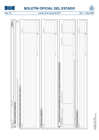 BOLETÍN OFICIAL DEL ESTADO
Núm. 70	 Jueves 23 de marzo de 2017	 Sec. I. Pág. 20407
Ejercicio
2016
Sujeto
pasivo
NIFApellidosynombrePágina7
Bienesyderechos(continuación)1
Sielespacioprevistoenalgunodelosapartadosdeestapáginaresultainsuficiente,indiqueelnúmerodehojasadicionalesqueseadjuntan.......................................................................................................................................................................................................................................
K.Vehículos,joyas,pielesdecaractersuntuario,embarcacionesyaeronaves
Valor(euros)Descripción
16Total...........................................................................
L.Objetosdearteyantigüedades
Valor(euros)Descripción
17Total...........................................................................
M.Derechosrealesdeusoydisfrute(excluidoslosque,ensucaso,recaigansobrelaviviendahabitualdelsujetopasivo)
18Total...........................................................................
Descripción/SituacióndelbienValordelderecho(euros)Valordelbien(euros)
Clave
(*)
Referenciacatastral
(encasodederechosrealessobreinmuebles)
(*)Seutilizaránlassiguientesclaves:U:Usufructo;D:Derechosdeaprovechamientoporturnodebienesinmuebles,constituidoscomoderechoreal;yO:Otrosderechosrealesdeusoydisfrute.
N.Concesionesadministrativas
Valor(euros)Descripción
19Total...........................................................................
cve:BOE-A-2017-3080
Verificableenhttp://www.boe.es
 