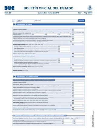 BOLETÍN OFICIAL DEL ESTADO
Núm. 59	 Jueves 8 de marzo de 2018	 Sec. I. Pág. 28016
Primer
declarante
Apellidos y nombreNIF
Ejercicio
2017 Página 4
Rendimientos del trabajoA
Retribuciones en especie (excepto las contribuciones
empresariales imputadas que deban consignarse en las
casillas [0007] y [0008] ).............................................
Valoración
0003
Ingresos a cuenta
0004
Ingresos a cuenta repercutidos
0005
0002
0010
0012
0013
0014
0015
0011
0007
0008
0009
0016
Importe íntegro ([0003] + [0004] – [0005])
0006
0001
Reducciones (artículo 18, apartados 2 y 3 y disposiciones transitorias 11.ª, 12.ª y 25.ª de la Ley del Impuesto)......................................................................................................
Cuantía aplicable con carácter general........................................................................................................................................................................................................
Reducción por obtención de rendimientos del trabajo (artículo 20 de la Ley del Impuesto):
0023
0022
0021
0018
0019
0020
Gastos de defensa jurídica derivados directamente de litigios con el empleador (máximo: 300 euros anuales) ..........................................
Cotizaciones a la Seguridad Social o a mutualidades generales obligatorias de funcionarios, detracciones por derechos pasivos y cotizaciones
a los colegios de huérfanos o entidades similares ................................................................................................................................
Cuotas satisfechas a sindicatos ..........................................................................................................................................................
Cuotas satisfechas a colegios profesionales (si la colegiación es obligatoria y con un máximo de 500 euros anuales) ................................
Otros gastos deducibles (*) .................................................................................................................................................................
Incremento para contribuyentes desempleados que acepten un puesto de trabajo que exija el traslado de su residencia a un nuevo municipio (*) .....
Incremento para trabajadores activos que sean personas con discapacidad (*) .......................................................................................
(*) La suma de los importes consignados en las casillas [0018], [0019] y [0020] no podrá superar el importe de la casilla [0017].
Retribuciones dinerarias (incluidas las pensiones compensatorias y las anualidades por alimentos no exentas). Importe íntegro .......................................................................................
Contribuciones empresariales a planes de pensiones, planes de previsión social empresarial y mutualidades de previsión social (excepto a seguros colectivos de dependencia). Importes
imputados al contribuyente .......................................................................................................................................................................................................................................
Aportaciones al patrimonio protegido de las personas con discapacidad del que es titular el contribuyente. Importe computable .....................................................................................
Total ingresos íntegros computables ([0002] + [0006] + [0007] + [0008] + [0009] - [0010]) .................................................................................................................................
Contribuciones empresariales a seguros colectivos de dependencia. Importes imputados al contribuyente.....................................................................................................................
Rendimiento neto previo ([0011] - [0012] - [0013] - [0014] - [0015]) .....................................................................................................................................................................
Contribuyente que obtiene los rendimientos ...............................................................................................................................................................................................................
Rendimiento neto ([0017] - [0018] - [0019] - [0020])..............................................................................................................................................................................................
Rendimiento neto reducido ([0021] - [0022]).........................................................................................................................................................................................................
Suma de rendimientos netos previos (suma de las casillas [0016]) ......................................................................................................................................................................... 0017
Rendimientos del capital mobiliarioB
• Rendimientos del capital mobiliario a integrar en la base imponible del ahorro
(*) Salvo que, de acuerdo con lo dispuesto en artículo 46 de la Ley del Impuesto, deban formar parte de la base imponible general.
Reducción aplicable a rendimientos derivados de determinados contratos de seguro (disposición transitoria 4.ª de la Ley del Impuesto) ..................................................................
0034
0035
0037
0036
0038
0025
0026
0027
0028
0029
0030
0031
0032
0033
0024
Intereses de activos financieros con derecho a la bonificación prevista en la disposición transitoria 6.ª de la Ley del Impuesto sobre Sociedades (*) .........................................................
Dividendos y demás rendimientos por la participación en fondos propios de entidades .................................................................................................................................................
Rendimientos procedentes de la transmisión o amortización de Letras del Tesoro .......................................................................................................................................................
Rendimientos procedentes de la transmisión, amortización o reembolso de otros activos financieros (*) (Salvo que deban consignarse en la casilla [0032]) .............................................
Rendimientos procedentes de contratos de seguro de vida o invalidez y de operaciones de capitalización .....................................................................................................................
Rendimientos procedentes de rentas que tengan por causa la imposición de capitales y otros rendimientos del capital mobiliario a integrar en la base imponible del ahorro ......................
Intereses de cuentas, depósitos y activos financieros en general (*) ..........................................................................................................................................................................
Rendimientos de capital mobiliario derivados de valores de deuda subordinada o de participaciones preferentes............................................................................................................
Rendimiento neto ([0034] - [0035]) .......................................................................................................................................................................................................................
Rendimiento neto reducido ([0036] - [0037])........................................................................................................................................................................................................
Total ingresos íntegros ([0025] + [0026] + [0027] + [0028] + [0029] + [0030] + [0031] + [0032] + [0033]).............................................................................................................
Gastos fiscalmente deducibles: gastos de administración y depósito de valores negociables, exclusivamente ..........................................................................................................
Rendimientos procedentes de seguros de vida, depósitos y contratos financieros que instrumenten Planes de Ahorro a largo plazo.................................................................................
Contribuyente que obtiene los rendimientos ..............................................................................................................................................................................................................
Suma de rendimientos reducidos del capital mobiliario a integrar en la base imponible del ahorro (suma de las casillas [0038]) ..................................................................... 0039
Importe total acumulado del capital diferido percibido en 2015 y 2016 a cuyo rendimiento se aplicó la D.T. 4.ª.......................................................................
• Aplicación de la disposición transitoria 4.ª de la Ley del Impuesto (datos adicionales a efectos del límite)
Contribuyente a quien corresponde.............................................................................................................................................................................
Cumplimentar este apartado únicamente si durante el ejercicio se obtienen capitales diferidos correspondientes a seguros de vida a cuyo rendimiento se aplique la de D.T. 4.ª.
Importe total de los capitales diferidos correspondientes a seguros de vida percibidos en 2017 a cuyo rendimiento se aplica la D.T.4.ª.............................
0040
0041
0040
0041
0042 0042
cve:BOE-A-2018-3232
Verificableenhttp://www.boe.es
 