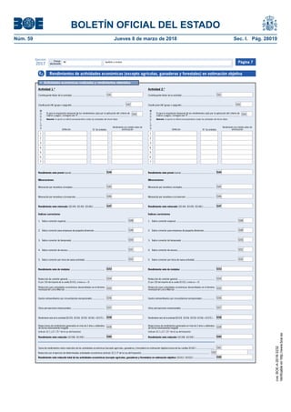 BOLETÍN OFICIAL DEL ESTADO
Núm. 59	 Jueves 8 de marzo de 2018	 Sec. I. Pág. 28019
Primer
declarante
Apellidos y nombreNIF
Ejercicio
2017 Página 7
Suma de rendimientos netos reducidos de las actividades económicas (excepto agrícolas, ganaderas y forestales) en estimación objetiva (suma de las casillas [0160 ) ...........................
Rendimiento neto reducido total de las actividades económicas (excepto agrícolas, ganaderas y forestales) en estimación objetiva ( [0161] - [0162] ) ................................
Reducción por el ejercicio de determinadas actividades económicas (artículo 32.2.3º de la Ley del Impuesto) ........................................................................................................
0161
0162
0165
• Actividades económicas realizadas y rendimientos obtenidos
Rendimientos de actividades económicas (excepto agrícolas, ganaderas y forestales) en estimación objetivaE2
Actividad 1.ª
Índices correctores
1. Índice corrector especial ............................................................................................
2. Índice corrector para empresas de pequeña dimensión .................................................
3. Índice corrector de temporada ...................................................................................
5. Índice corrector por inicio de nueva actividad ...............................................................
4. Índice corrector de exceso..........................................................................................
Minoraciones:
Rendimiento neto minorado ( [0144] - [0145] - [0146] ) .................
Minoración por incentivos al empleo .................................................
Rendimiento neto previo (suma) ...................................................
Minoración por incentivos a la inversión ............................................
Rendimiento neto de módulos ....................................................
Rendimiento neto reducido ( [0158] - [0159] ) ..............................
Rendimiento neto de la actividad ([0153] - [0154] - [0155] - [0156] + [0157] )..
Otras percepciones empresariales ...................................................
Gastos extraordinarios por circunstancias excepcionales ...................
Reducción de carácter general.........................................................
Reducción para actividades económicas desarrolladas en el término
municipal de Lorca (Murcia) .............................................................
0144
0145
0146
0147
0148
0149
0150
0152
0153
0154
0155
0156
0157
0158
0159
0160
0151
Contribuyente titular de la actividad ..................................................
Clasificación IAE (grupo o epígrafe)................................................................................
0141
0142
M
Ó
D
U
L
O
S
Atención: la opción se referirá necesariamente a todas las actividades del mismo titular.
Definición N.º de unidades
Rendimiento por módulo antes de
amortización
Si para la imputación temporal de los rendimientos opta por la aplicación del criterio de
cobros y pagos, consigne una "X"...............................................................................
1
2
3
4
5
6
7
0143
Actividad 2.ª
Índices correctores
1. Índice corrector especial ............................................................................................
2. Índice corrector para empresas de pequeña dimensión .................................................
3. Índice corrector de temporada ...................................................................................
5. Índice corrector por inicio de nueva actividad ...............................................................
4. Índice corrector de exceso..........................................................................................
Minoraciones:
Rendimiento neto minorado ( [0144] - [0145] - [0146] ) .................
Minoración por incentivos al empleo .................................................
Rendimiento neto previo (suma) ...................................................
Minoración por incentivos a la inversión ............................................
Rendimiento neto de módulos ....................................................
Rendimiento neto reducido ( [0158] - [0159] ) ..............................
Rendimiento neto de la actividad ([0153] - [0154] - [0155] - [0156] + [0157] )...
Otras percepciones empresariales ...................................................
Gastos extraordinarios por circunstancias excepcionales ...................
Reducción para actividades económicas desarrolladas en el término
municipal de Lorca (Murcia) .............................................................
0144
0145
0146
0147
0148
0149
0150
0152
0153
0154
0155
0156
0157
0158
0159
0160
0151
Contribuyente titular de la actividad ..................................................
Clasificación IAE (grupo o epígrafe)................................................................................
0141
0142
M
Ó
D
U
L
O
S
Atención: la opción se referirá necesariamente a todas las actividades del mismo titular.
Definición N.º de unidades
Rendimiento por módulo antes de
amortización
Si para la imputación temporal de los rendimientos opta por la aplicación del criterio de
cobros y pagos, consigne una "X"...............................................................................
1
2
3
4
5
6
7
0143
(5 por 100 del importe de la casilla [0153], si ésta es > 0)
Reducción de carácter general.........................................................
(5 por 100 del importe de la casilla [0153], si ésta es > 0)
Reducciones de rendimientos generados en más de 2 años u obtenidos
de forma notoriamente irregular ......................................................
(artículo 32.1 y D.T. 25.ª de la Ley del Impuesto)
Reducciones de rendimientos generados en más de 2 años u obtenidos
de forma notoriamente irregular ......................................................
(artículo 32.1 y D.T. 25.ª de la Ley del Impuesto)
cve:BOE-A-2018-3232
Verificableenhttp://www.boe.es
 