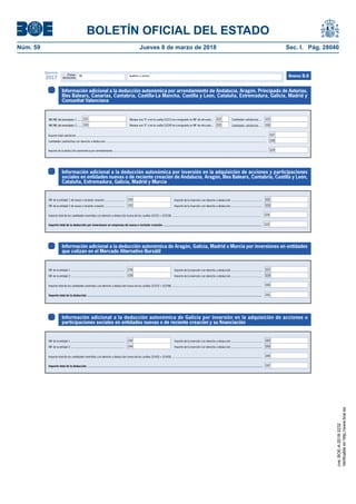 BOLETÍN OFICIAL DEL ESTADO
Núm. 59	 Jueves 8 de marzo de 2018	 Sec. I. Pág. 28040
Primer
declarante
Apellidos y nombreNIF
Ejercicio
2017 Anexo B.6
Información adicional a la deducción autonómica por inversión en la adquisición de acciones y participaciones
sociales en entidades nuevas o de reciente creación de Andalucía, Aragón, Illes Balears, Cantabria, Castilla y León,
Cataluña, Extremadura, Galicia, Madrid y Murcia
Importe total de la deducción por inversiones en empresas de nueva o reciente creación ..................................................................................................................
Importe de la inversión con derecho a deducción .......................................NIF de la entidad 1 de nueva o reciente creación ........................
NIF de la entidad 2 de nueva o reciente creación ........................
1034
1035
1032
1030
1033
1031
Importe de la inversión con derecho a deducción .......................................
Importe total de las cantidades invertidas con derecho a deducción (suma de las casillas [1031] + [1033]) ...............................................................................................................
Información adicional a la deducción autonómica de Aragón, Galicia, Madrid o Murcia por inversiones en entidades
que cotizan en el Mercado Alternativo Bursátil
Importe total de la deducción ..........................................................................................................................................................................................................
Importe de la inversión con derecho a deducción .......................................NIF de la entidad 1 ...................................................................
NIF de la entidad 2 ...................................................................
1040
1041
1038
1036
1039
1037
Importe de la inversión con derecho a deducción .......................................
Importe total de las cantidades invertidas con derecho a deducción (suma de las casillas [1037] + [1039]) ................................................................................................................
Información adicional a la deducción autonómica de Galicia por inversión en la adquisición de acciones o
participaciones sociales en entidades nuevas o de reciente creación y su financiación
Importe total de la deducción ...........................................................................................................................................................................................................
Importe de la inversión con derecho a deducción .......................................NIF de la entidad 1 ...................................................................
NIF de la entidad 2 ...................................................................
1046
1047
1044
1042
1045
1043
Importe de la inversión con derecho a deducción .......................................
Importe total de las cantidades invertidas con derecho a deducción (suma de las casillas [1043] + [1045]) ................................................................................................................
Información adicional a la deducción autonómica por arrendamiento de Andalucía, Aragón, Principado de Asturias,
Illes Balears, Canarias, Cantabría, Castilla-La Mancha, Castilla y León, Cataluña, Extremadura, Galicia, Madrid y
Comunitat Valenciana
1027Importe total satisfecho ..............................................................................................................................................................................................................................................
1028Cantidades satisfechas con derecho a deducción..........................................................................................................................................................................................................
1029Importe de la deducción autonómica por arrendamiento ................................................................................................................................................................................................
1023
1026
Cantidades satisfechas....1021NIF/NIE del arrendador 1....... Marque una "X" si en la casilla [1021] ha consignado un NIF de otro país... 1022
1024NIF/NIE del arrendador 2....... Cantidades satisfechas....Marque una "X" si en la casilla [1024] ha consignado un NIF de otro país... 1025
cve:BOE-A-2018-3232
Verificableenhttp://www.boe.es
 