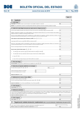 BOLETÍN OFICIAL DEL ESTADO
Núm. 59	 Jueves 8 de marzo de 2018	 Sec. I. Pág. 28058
Página 10
Liquidación6
Cuota íntegra (cuota resultante de aplicar la escala del Impuesto a la base liquidable consignada en la casilla 27 ) ..........................................................................
l Cuota íntegra
Atención: si ha cumplimentado la casilla 28, la cuota íntegra deberá determinarse siguiendo las indicaciones específicas que figuran en la Ayuda.
29
Total cuota íntegra (casilla 29 menos la cantidad menor de las consignadas en las casillas 38 y 39 )..........................................................................................
l Total cuota íntegra
40
Importe de la deducción (ver Ayuda) ...........................................................................................................................................................................................
Tipo medio efectivo de gravamen: TM = 40 ÷ 27 x 100 ....................................................................................................
Parte de la base liquidable gravada en el extranjero ............................................
Impuestos efectivamente satisfechos en el extranjero .........................................
l Deducción por impuestos satisfechos en el extranjero
TM
a
b
41
Cuota minorada ( 40 - 41 - 44 ).............................................................................................................................................................................................
l Cuota minorada
45
Si la Comunidad Autónoma ha establecido alguna bonificación autonómica a la que tenga derecho, bien por tributar por obligación personal y tener en dicha Comunidad su residencia habitual en 2017,
o bien en el caso de contribuyentes que tributen por este impuesto y que hayan cumplimentado las casillas 3 ó 12 de la página 1 de esta declaración optando por aplicar la normativa autonómica,
consigne en esta casilla el importe de la deducción, que no podrá exceder de la cantidad positiva que figure en la casilla 45 .
Importe de la bonificación autonómica (ver Ayuda).....................................................................................................................................................................
l Bonificación autonómica
50
Cuota a ingresar ( 45 - 50 ) .....................................................................................................................................................................................................
l Cuota a ingresar
55
Regularización mediante declaración complementaria (sólo en caso de declaración complementaria del ejercicio 2017)7
Cuotas a ingresar de anteriores autoliquidaciones o liquidaciones administrativas correspondientes al ejercicio 2017 ......................................................... 56
57Diferencia a ingresar como resultado de la declaración complementaria ( 55 - 56 ) ...........................................................................................................
Valor neto de los bienes y derechos en Ceuta y Melilla .....................................................................................................................................................................
Parte de la cuota que proporcionalmente corresponde a dichos bienes y derechos ( 42 ÷ 25 x 40 ) .............................................................................................
Importe de la bonificación: 75 por 100 de la casilla 43 (máximo: 75 por 100 de la casilla 40 ) ..................................................................................................
l Bonificación de la cuota en Ceuta y Melilla
42
43
44
Dividendos y participaciones en beneficios a que se refiere el apartado 1.a) de la disposición transitoria décima de la Ley 27/2014 del Impuesto sobre Sociedades,
obtenidos en el ejercicio y no integrados en la declaración del IRPF (ver Ayuda) .................................................................................................................................
Límite conjunto de cuotas del Impuesto sobre el Patrimonio y del IRPF: 60% de ( 30 + 31 – 32 ) ......................................................................................
Suma de cuotas a efectos del límite conjunto ( 34 – 35 + 36 ) ............................................................................................................................................
Parte de la cuota íntegra del Impuesto sobre el Patrimonio susceptible de limitación (ver Ayuda) .........................................................................................................
a) Exceso ( 37 - 33 ) .........................................................................................................................................................................................................
b) 80 por 100 de la cuota íntegra del Impuesto sobre el Patrimonio (80% de la casilla 29 ).......................................................................................................
• Si la casilla 33 es menor que la casilla 37 , la reducción es igual a la menor de las dos cantidades siguientes:
• Si la casilla 33 es mayor o igual que la casilla 37 , traslade el importe de la casilla 29 a la casilla 40 .
l Límite de la cuota íntegra (únicamente para sujetos pasivos por obligación personal)
Parte de la base imponible del ahorro del IRPF constituida por el saldo positivo de las ganancias y pérdidas patrimoniales obtenidas por
transmisiones de elementos patrimoniales adquiridos con más de un año de antelación a la fecha de la transmisión (ver Ayuda) ...........................................................
Parte de las cuotas íntegras del IRPF correspondiente al saldo positivo de las ganancias y pérdidas patrimoniales obtenidas por transmisiones
de elementos patrimoniales adquiridos con más de un año de antelación a la fecha de la transmisión (ver Ayuda) ...............................................................................
30
31
32
33
34
37
38
39
36
35
Suma de las bases imponibles del Impuesto sobre la Renta de las Personas Físicas (suma de las casillas 0415 y 0435 de la declaración del IRPF) ...........................
Cuotas íntegras del IRPF (suma de las casillas 0514 y 0515 de la declaración del IRPF) .................................................................................................................
cve:BOE-A-2018-3232
Verificableenhttp://www.boe.es
 