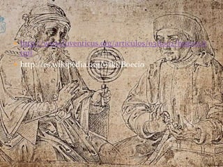http://www.luventicus.org/articulos/03A002/boecio.htmlhttp://es.wikipedia.org/wiki/Boecio