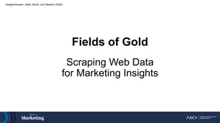 Fields of Gold
Scraping Web Data
for Marketing Insights
Boegershausen, Datta, Borah, and Stephen (2022)
 