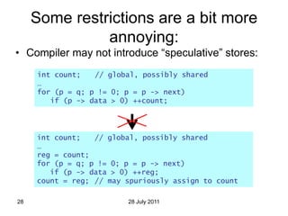 Some restrictions are a bit more
               annoying:
• Compiler may not introduce “speculative” stores:
     int coun...