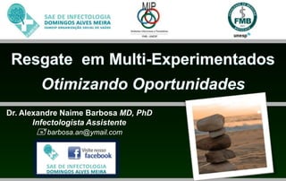 Dr. Alexandre Naime Barbosa MD, PhD
       Infectologista Assistente
        barbosa.an@ymail.com
 