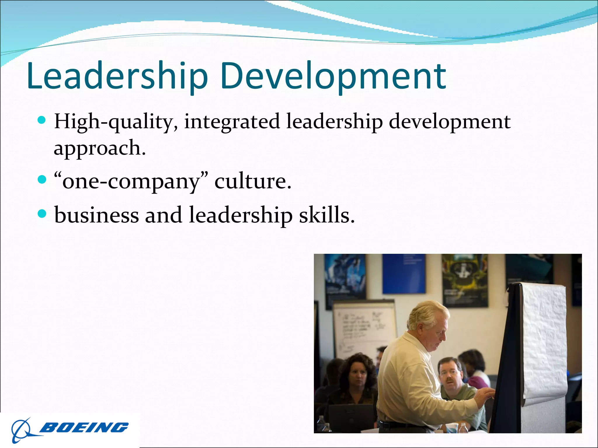 Leadership Development High-quality, integrated leadership development approach. “ one-company” culture. business and leadership skills. 