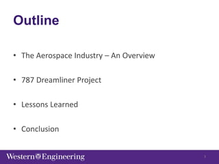 Outline
• The Aerospace Industry – An Overview
• 787 Dreamliner Project
• Lessons Learned
• Conclusion
3
 