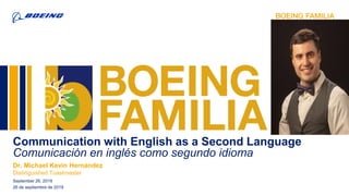 Communication with English as a Second Language
Comunicación en inglés como segundo idioma
Dr. Michael Kevin Hernández
Distinguished Toastmaster
September 26, 2019
26 de septiembre de 2019
 