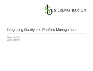 Integrating Quality into Portfolio Management
Brent Barton
Chris Sterling




                                                1
 