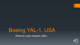 Boeing yal 1, usa -airborne laser system (abl) | PPTX