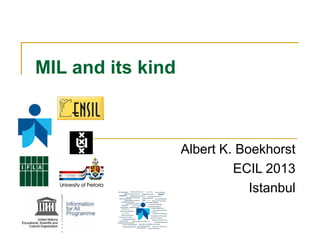 MIL and its kind

Albert K. Boekhorst
ECIL 2013
Istanbul

 