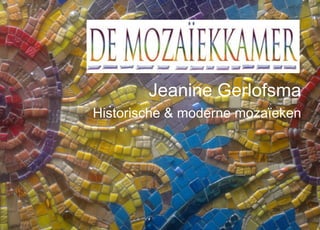 Jeanine Gerlofsma 
Historische & moderne mozaïeken 
 