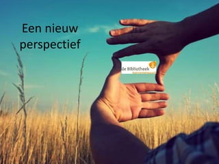 Een nieuw
perspectief
 