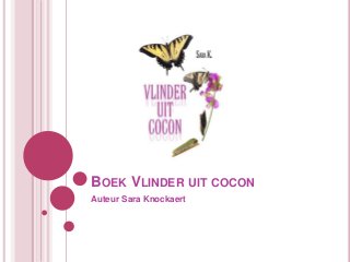 BOEK VLINDER UIT COCON
Auteur Sara Knockaert
 