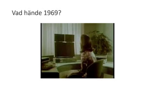 Vad hände 1969?
 