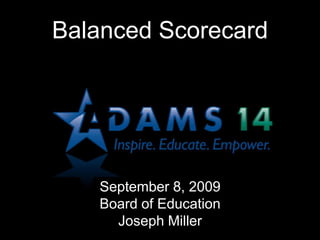 Balanced Scorecard September 8, 2009 Board of Education Joseph Miller 