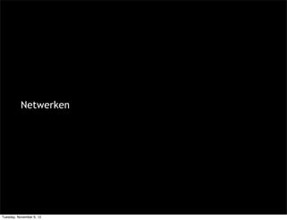 Netwerken




Tuesday, November 6, 12
 