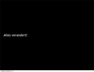 Alles verandert!




Tuesday, November 6, 12
 