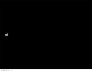 of




Tuesday, November 6, 12
 