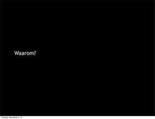 Waarom?




Tuesday, November 6, 12
 