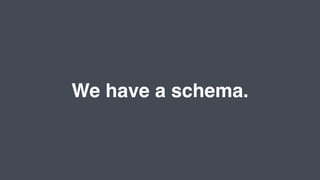 We have a schema.
 