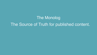 The Monolog
The Source of Truth for published content.
 