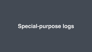 Special-purpose logs
 