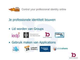 Je professionele identiteit bouwen Lid worden van Groups Gebruik maken van Applications 