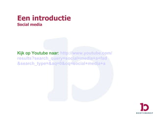 Een introductie Social media Kijk op Youtube naar:  http:// www.youtube.com / results ?search_query= social +media+a+ fad &search_type=& aq =0& oq = social +media+a 