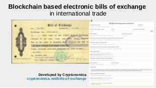 Blockchain based electronic bills of exchange
in international trade
Developed by Cryptonomica
cryptonomica.net/bills-of-exchange
 