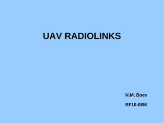 UAV RADIOLINKS
N.M. Boev
RF10-08M
 