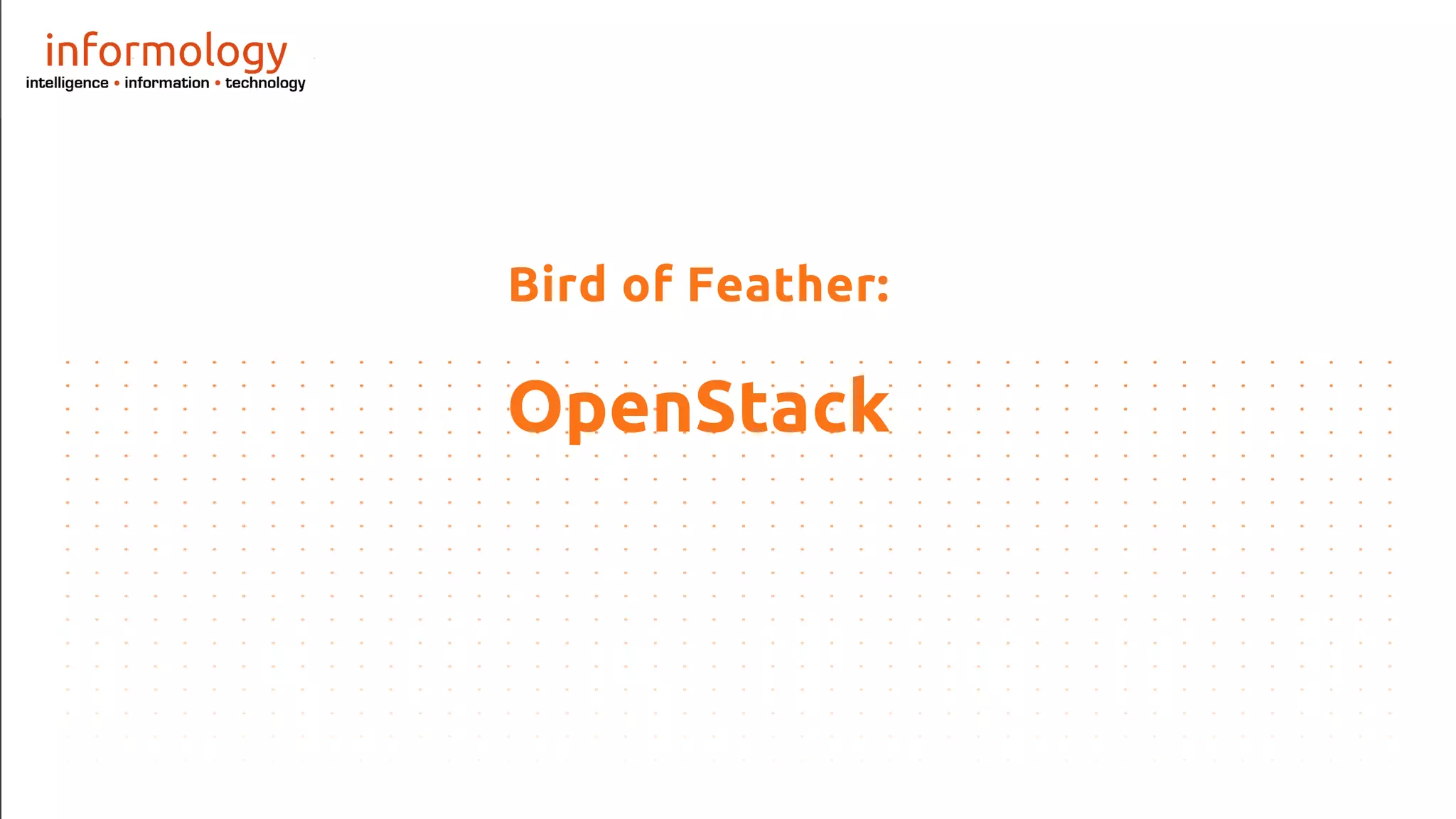 Bird of Feather:
OpenStack
 