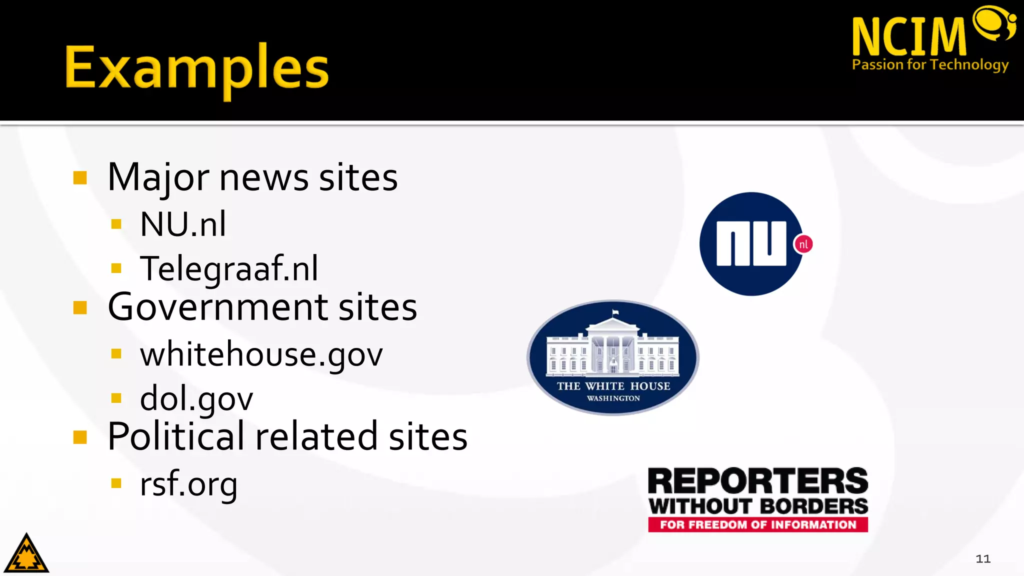  Major news sites
 NU.nl
 Telegraaf.nl
 Government sites
 whitehouse.gov
 dol.gov
 Political related sites
 rsf.org
11
 