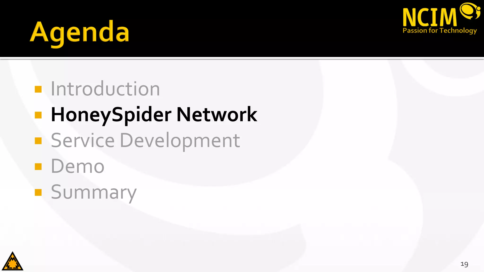  Introduction
 HoneySpider Network
 Service Development
 Demo
 Summary
19
 
