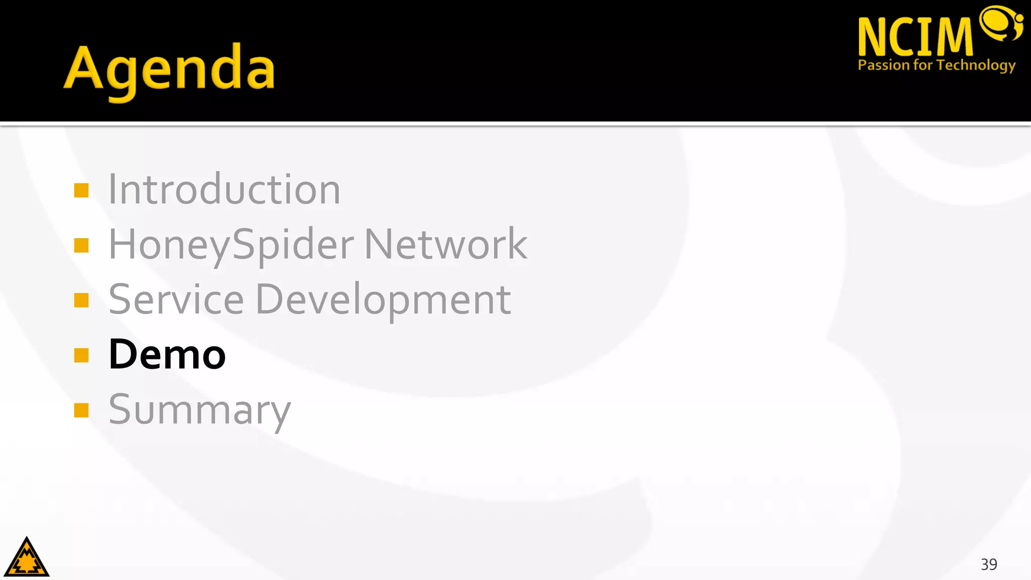 Introduction
 HoneySpider Network
 Service Development
 Demo
 Summary
39
 