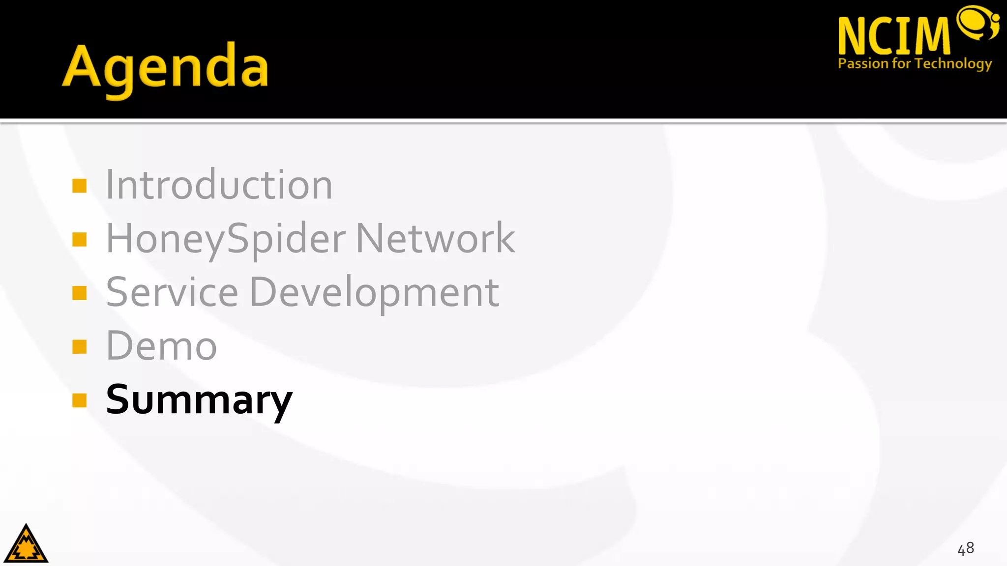  Introduction
 HoneySpider Network
 Service Development
 Demo
 Summary
48
 