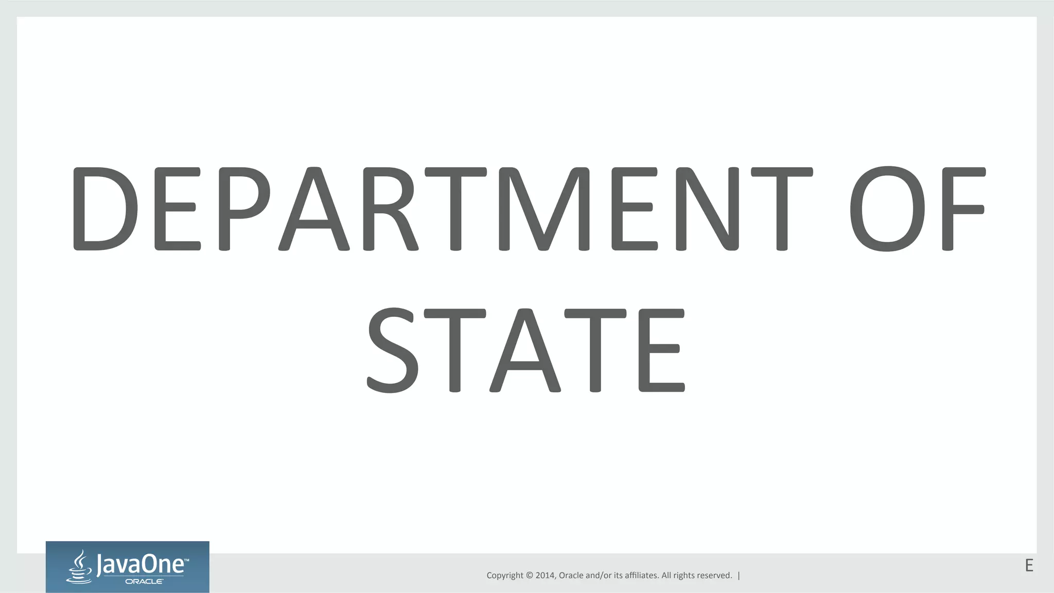 Copyright 
© 
2014, 
Oracle 
and/or 
its 
affiliates. 
All 
rights 
reserved. 
| 
E 
DEPARTMENT 
OF 
STATE 
 